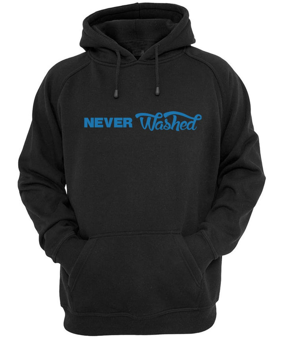 "Never Washed" Hoodie